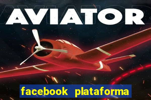 facebook plataforma pagando no cadastro